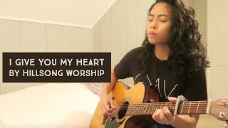 I Give You My Heart - by Hillsong Worship