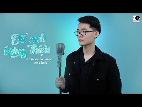 Để Anh Lương Thiện - An Clock | Official MV