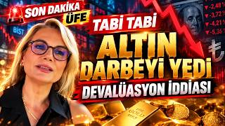 TABİ TABİ ALTIN DARBEYİ YEDİ. DEVALÜASYON İDDİASI .SON DAKİKA ÜFE