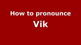 How to pronounce Vik