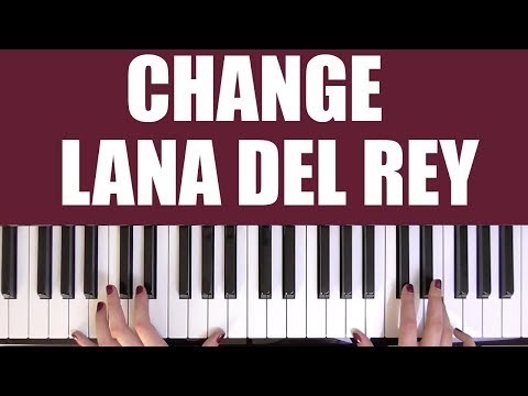 HOW TO PLAY: CHANGE - LANA DEL REY