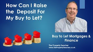 How Do I Raise The Deposit For My Buy to Let Mortgage