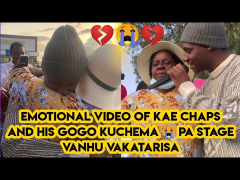 EMOTIONAL VIDEO OF KAE CHAPS AND HIS GOGO KUCHEMA 😭 PA STAGE VANHU VAKATARISA