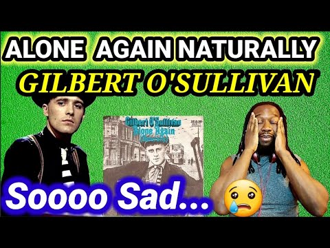 Heartbreaking...First time hearing GILBERT O'SULLIVAN - ALONE AGAIN NATURALLY