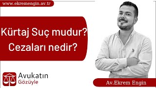 Kürtaj Suç mudur? Cezaları nedir? Avukat Ekrem Engin cevaplıyor. Ceza 