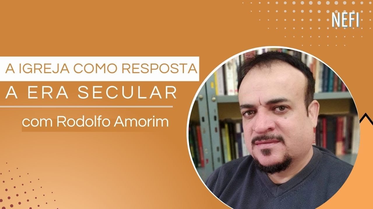 A Igreja como resposta a Era Secular - Rodolfo Amorim