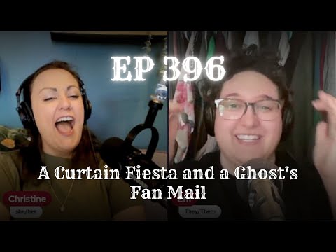 EP 396: A Curtain Fiesta and a Ghost's Fan Mail