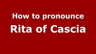 How to pronounce Rita Of Cascia
