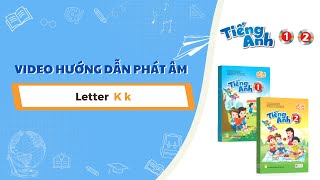 HƯỚNG DẪN PHÁT ÂM 1&2 - LETTER K
