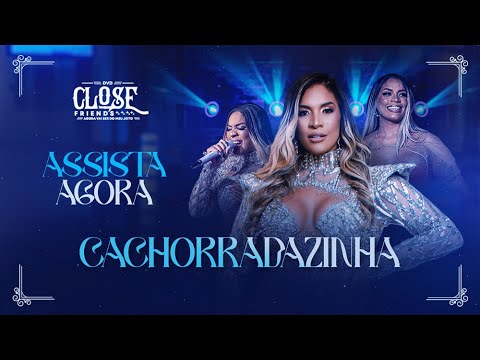 CACHORRADAZINHA - DANY MYLER (DVD CLOSE FRIENDS)