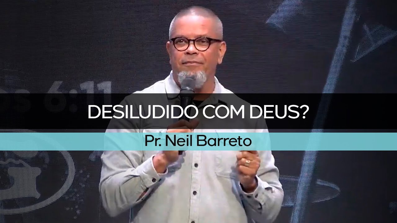 Desiludido com Deus? | Pr. Neil Barreto | Culto da Vitória | 26/10/2021
