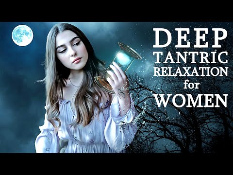 Liberate The Sacred Feminine Energy - Tantric Relaxation for Women | Sensuality Awakening Music
