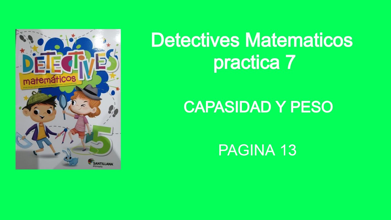Detectives matemáticos practica 7 pagina 13. Capacidad y peso