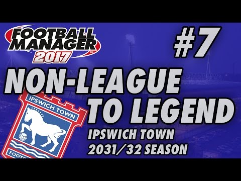 Non-League to Legend FM17 - IPSWICH - S16 E07 - DECISION TIME - Football Manager 2017