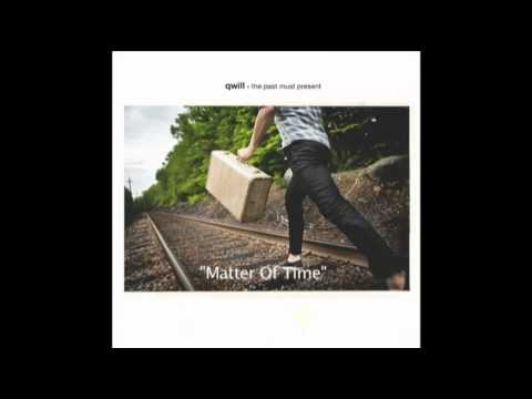 Qwill - Matter Of Time - The Past Must Present