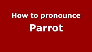 How to pronounce Parrot