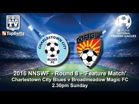2016 NNSWF NPL Round 8 Delayed Broadcast - Charlestown City Blues v Broadmeadow Magic FC