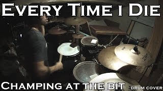 Every Time I Die - Champing at the bit (drum cover)