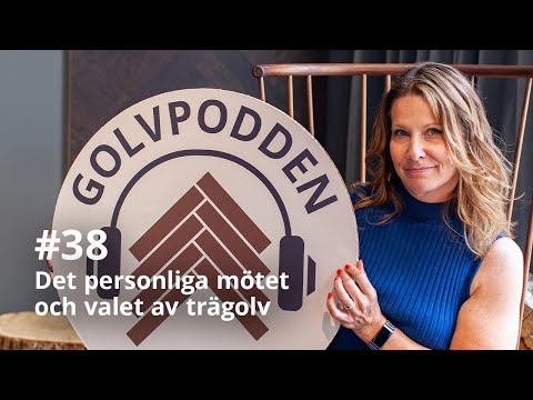 Golvpodden #38 - Det personliga mötet och valet av trägolv