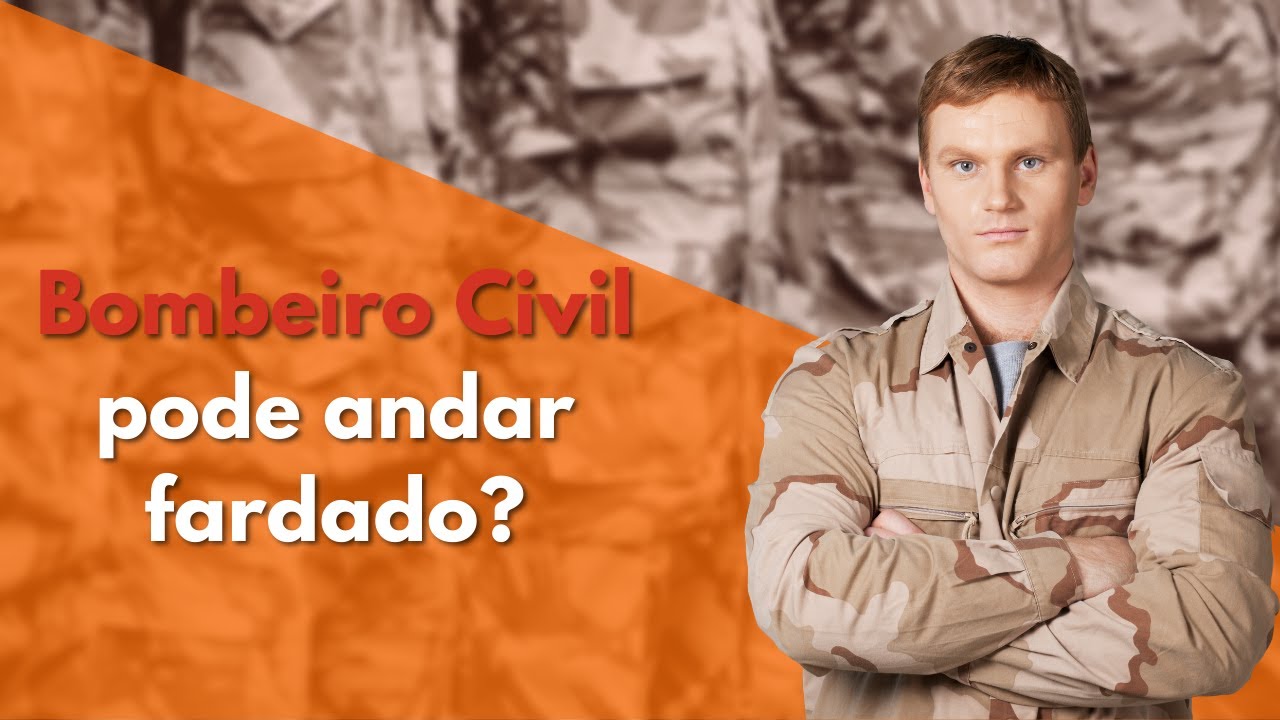 BOMBEIRO CIVIL PODE ANDAR FARDADO?