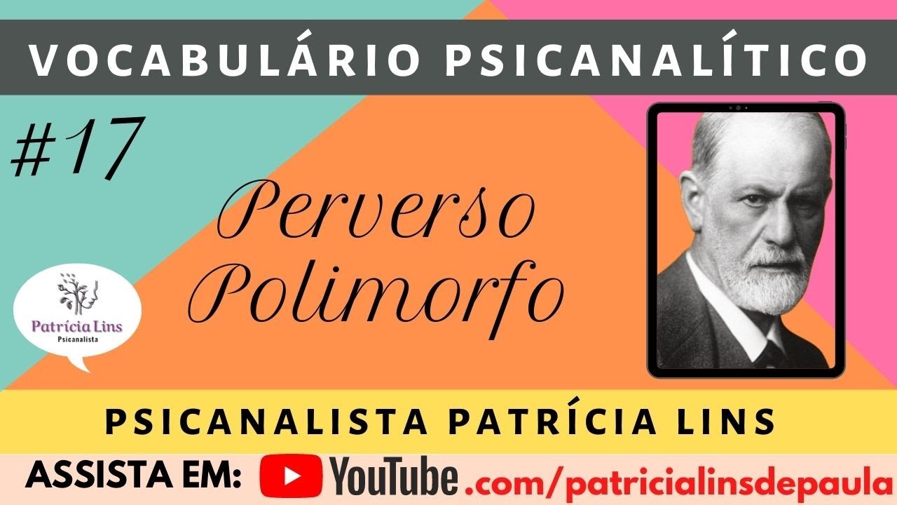 Vocabulário Psicanalítico #17 Perverso Polimorfo (Psicanalista Patrícia Lins)