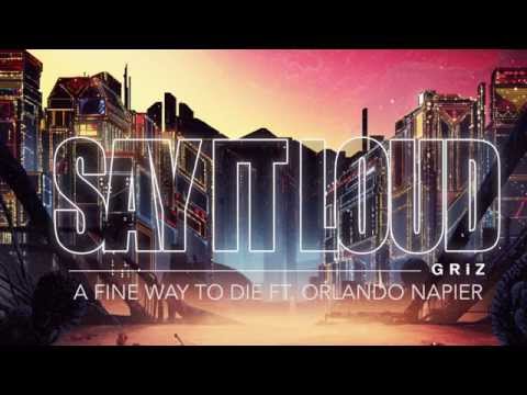A Fine Way to Die - GRiZ (ft. Orlando Napier) (Audio) | Say It Loud