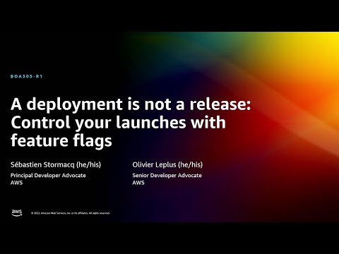 AWS re:Invent 2022 - A deployment is not a release: Control your launches w/feature flags (BOA305-R)