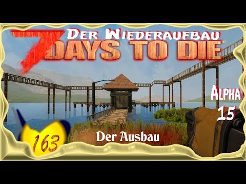 7 Days to Die Alpha 15 [SO8E163] ★ Der Ausbau ★ Deutsch - Let's Play