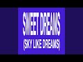 Sweet Dreams Sky Like Dreams