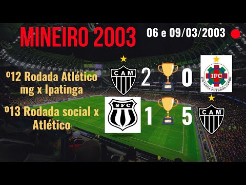 (06/e 09/03/2003) CAMPEONATO MINEIRO ⚽ATLÉTICO MG 2x0 IPATINGA⚽ E ⚽SOCIAL 1x5 ATLÉTICO MG⚽ º12eº13