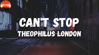 Theophilus London - Can&#39;t Stop (feat. Kanye West) (Lyrics) | Can&#39;t stop, you can&#39;t stop