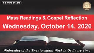 Today’s Catholic Mass Readings and Gospel Reflection - Wednesday, October 14, 2026