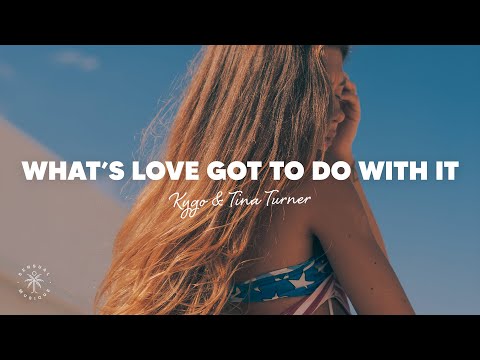Kygo & Tina Turner - What's Love Got To Do With It (Lyrics)
