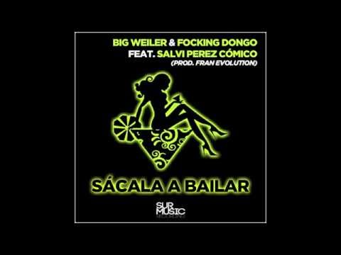 Big Weiler, Focking Dongo Feat. Salvi Perez - Sácala A Bailar [SUR MUSIC RECORDING]
