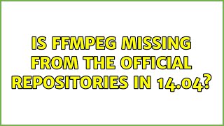 Ubuntu: Is FFmpeg missing from the official repositories in 14.04?