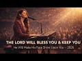 The Lord Will Bless You and Keep You (He Will Make His Face Shine Upon You) | 2026 Worship Song