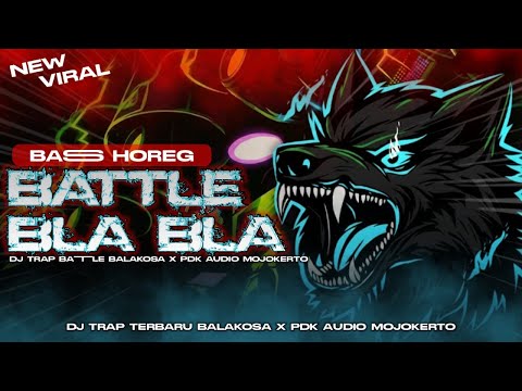 NEW VIRAL || BASS HOREG || BATTLE BLA BLA || DJ TRAP BATTLE BALAKOSA  X PDK AUDIO