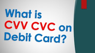 What is CVV and CVC on a debit card?