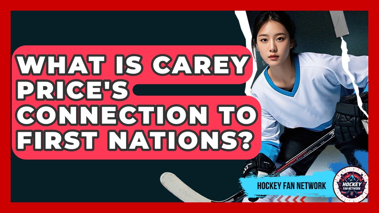 What Is Carey Price's Connection To First Nations? - Hockey Fan Network