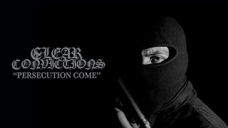 Clear Convictions - "Persecution Come" (Official Video)