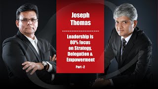 Leadership is 80% Strategy, Delegation & Empowerment - Joseph Thomas (Part 2)