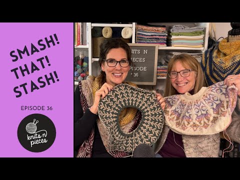 SMASH! THAT! STASH! - Knits n Pieces Episode 36