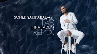 Soner Sarıkabadayı - Taş (Nihat Adlim Remix) 2020