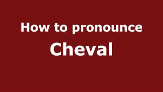 How to pronounce Cheval