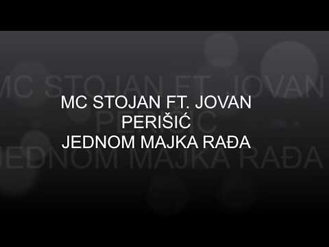 MC STOJAN FT. JOVAN PERIŠIĆ - JEDNOM MAJKA RAĐA TEKST 2018