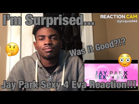 Jay Park - Sexy 4 Eva REACTION!!!