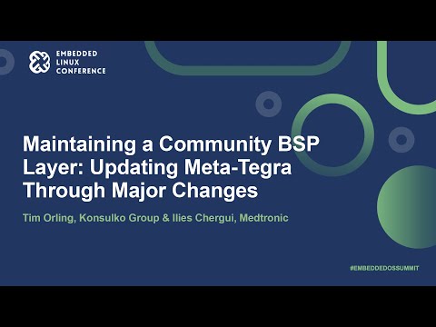 Maintaining a Community BSP Layer: Updating Meta-Tegra Through Major... - Tim Orling & Ilies Chergui