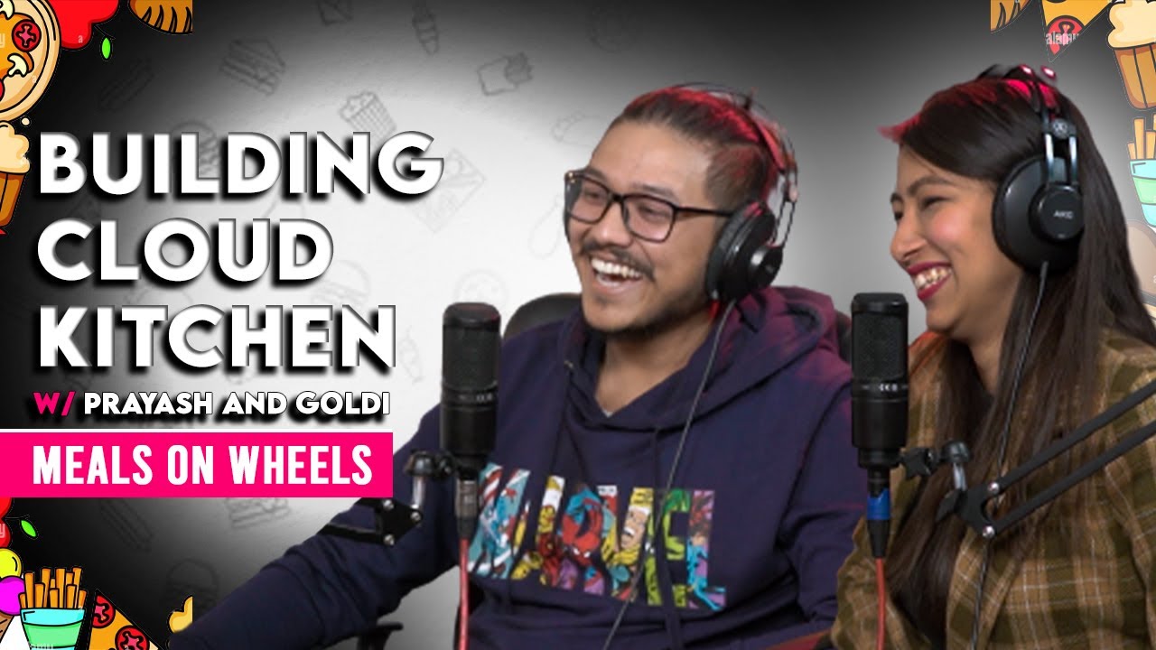 Building Cloud Kitchen ft Prayas Pradhan and Goldi Shrestha || EP 109 || Mealsonwheels