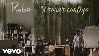 Video thumbnail of "Robe - ... Y Rozar Contigo"