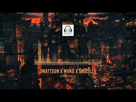 JMattson X MVKO X Sadzilla - GONNA COST YA